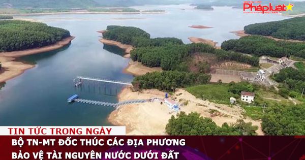 Bộ TN-MT đốc thúc các địa phương bảo vệ tài nguyên nước dưới đất
