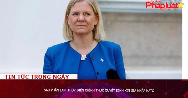 Sau Phần Lan, Thụy Điển chính thức quyết định xin gia nhập NATO