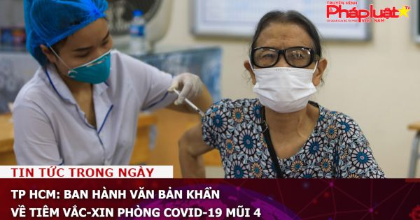 TP HCM: Ban hành văn bản khẩn về tiêm vắc-xin phòng Covid-19 mũi 4