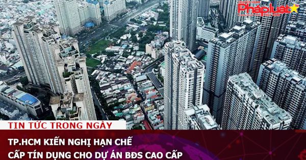 TP.HCM kiến nghị hạn chế cấp tín dụng cho dự án BĐS cao cấp