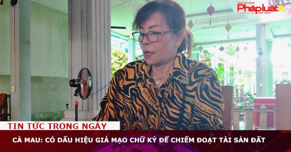 Cà Mau: Có dấu hiệu giả mạo chữ ký để chiếm đoạt tài sản đất
