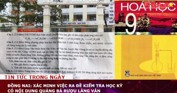 Đồng Nai: Xác minh việc ra đề kiểm tra học kỳ có nội dung quảng bá rượu Làng Vân