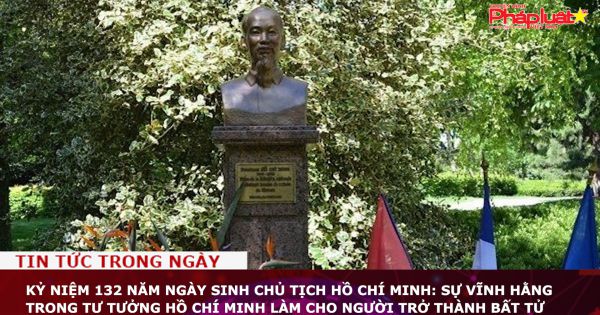 Kỷ niệm 132 năm Ngày sinh Chủ tịch Hồ Chí Minh: Sự vĩnh hằng trong tư tưởng Hồ Chí Minh làm cho Người trở thành bất tử