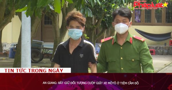 An Giang: Bắt giữ đối tượng cướp giật xe môtô ở tiệm cầm đồ