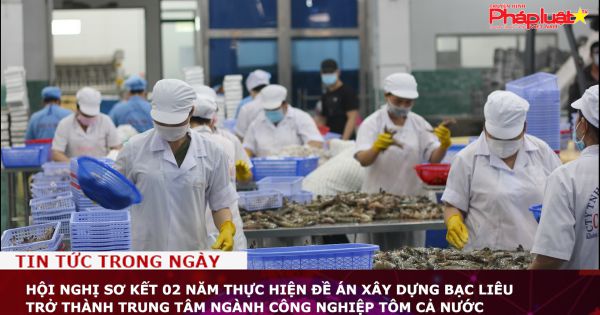 Hội nghị sơ kết 02 năm thực hiện Đề án xây dựng Bạc Liêu trở thành Trung tâm ngành công nghiệp tôm cả nước