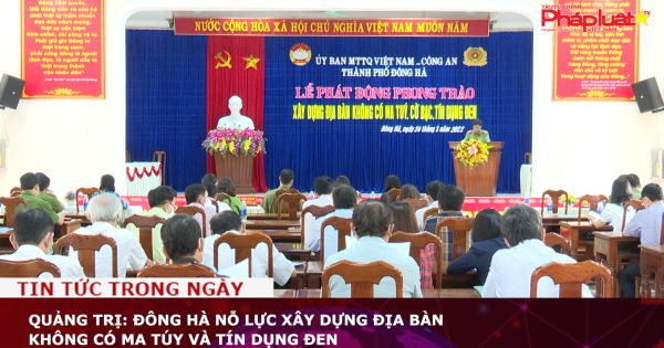 Quảng Trị: Đông Hà nỗ lực xây dựng địa bàn không có ma túy và tín dụng đen