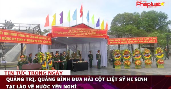 Quảng Trị, Quảng Bình đưa hài cốt liệt sỹ hi sinh tại Lào về nước yên nghỉ