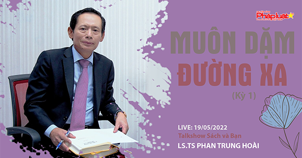 TALKSHOW SÁCH VÀ BẠN: “Muôn Dặm Đường Xa” của Luật sư –Tiến sĩ Phan Trung Hoài (Kỳ 1)