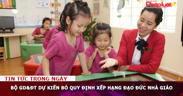 Bộ GD&ĐT dự kiến bỏ quy định xếp hạng đạo đức nhà giáo