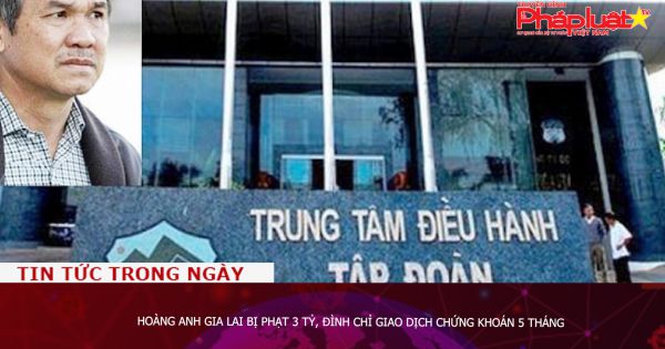 Hoàng Anh Gia Lai bị phạt 3 tỷ, đình chỉ giao dịch chứng khoán 5 tháng