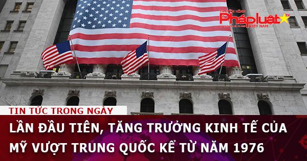 Lần đầu tiên, tăng trưởng kinh tế của Mỹ vượt Trung Quốc kể từ năm 1976