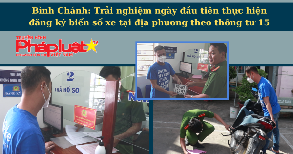 Bình Chánh: Trải nghiệm ngày đầu tiên thực hiện đăng ký biển số xe tại địa phương theo thông tư 15