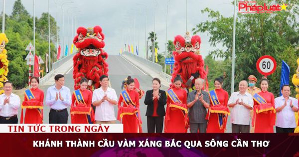 Khánh thành cầu Vàm Xáng bắc qua sông Cần Thơ
