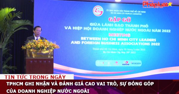 TPHCM ghi nhận và đánh giá cao vai trò, sự đóng góp của doanh nghiệp nước ngoài