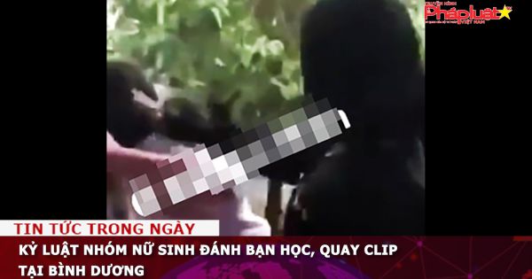 Kỷ luật nhóm nữ sinh đánh bạn học, quay clip tại Bình Dương