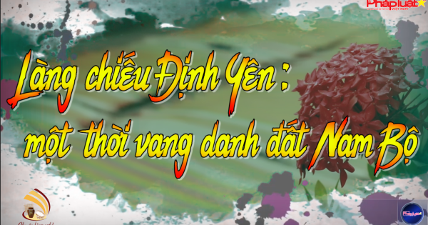 Làng chiếu Định Yên: Một thời vang danh đất Nam Bộ