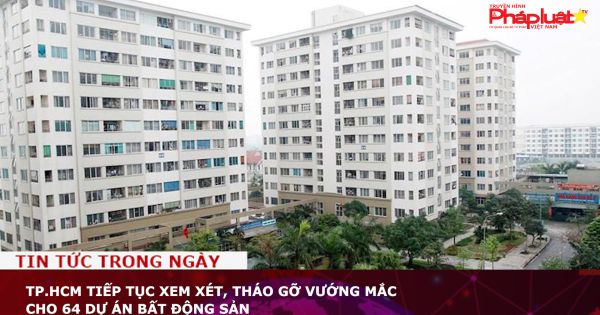 TP.HCM tiếp tục xem xét, tháo gỡ vướng mắc cho 64 dự án bất động sản
