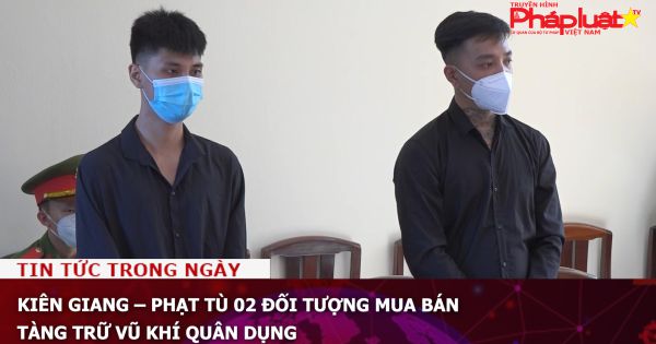 Kiên Giang – Phạt tù 02 đối tượng mua bán, tàng trữ vũ khí quân dụng