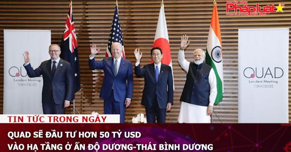QUAD sẽ đầu tư hơn 50 tỷ USD vào hạ tầng ở Ấn Độ Dương-Thái Bình Dương
