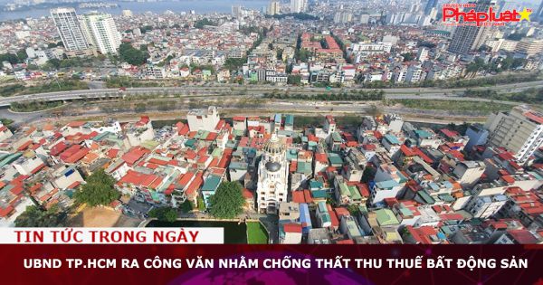 UBND TP.HCM ra công văn nhằm chống thất thu thuế bất động sản