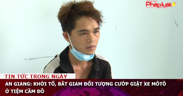 An Giang: Khởi tố, bắt giam đối tượng cướp giật xe môtô ở tiệm cầm đồ