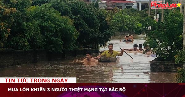 Mưa lớn khiến 3 người thiệt mạng tại Bắc Bộ