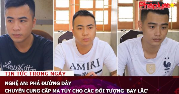 Nghệ An: Phá đường dây chuyên cung cấp ma túy cho các đối tượng 'bay lắc'
