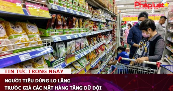 Người tiêu dùng lo lắng trước giá các mặt hàng tăng cao