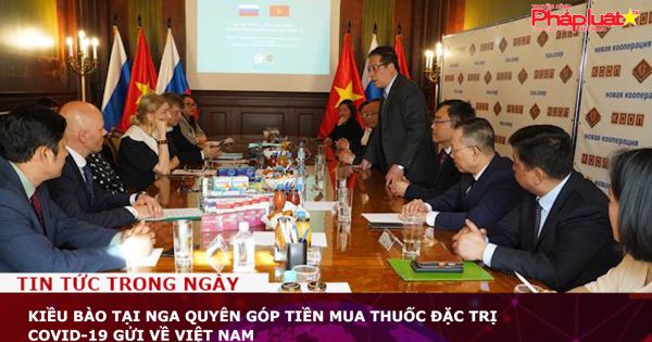 Kiều bào tại Nga quyên góp tiền mua thuốc đặc trị COVID-19 gửi về Việt Nam
