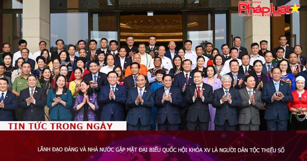 Lãnh đạo Đảng và Nhà nước gặp mặt đại biểu Quốc hội khóa XV là người dân tộc thiểu số