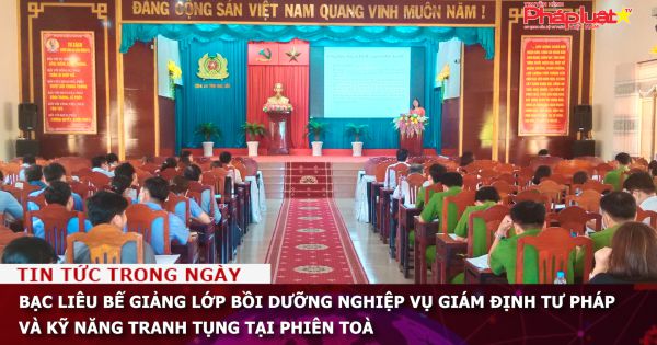 Bạc Liêu bế giảng lớp bồi dưỡng nghiệp vụ giám định tư pháp và kỹ năng tranh tụng tại phiên toà