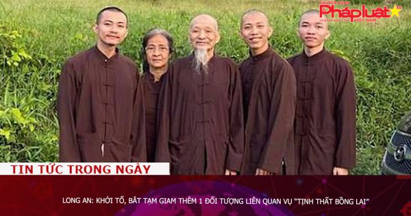 Long An: Khởi tố, bắt tạm giam thêm 1 đối tượng liên quan vụ “Tịnh thất bồng lai”