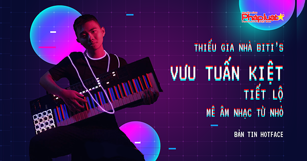 Bản tin hotface kỳ 80 - Thiếu gia nhà Biti’s Vưu Tuấn Kiệt tiết lộ: mê âm nhạc từ nhỏ