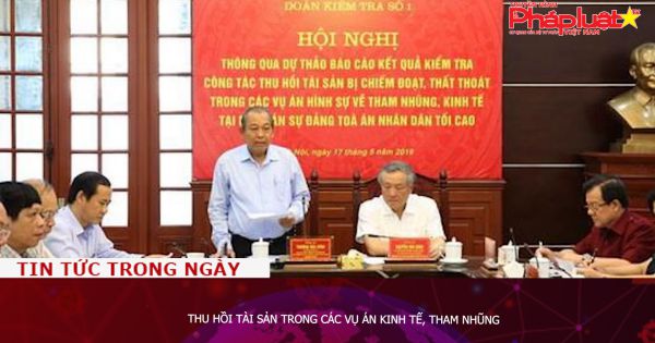 Thu hồi tài sản trong các vụ án kinh tế, tham nhũng