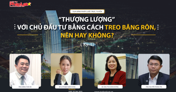 Tọa đàm Pháp Luật: “Thượng lượng” với chủ đầu tư bằng cách treo băng rôn, nên hay không? (Kỳ 1)