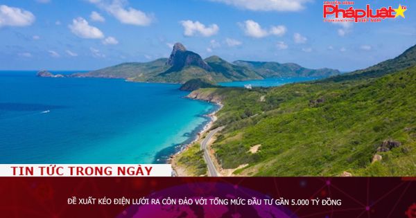 Đề xuất kéo điện lưới ra Côn Đảo với tổng mức đầu tư gần 5.000 tỷ đồng