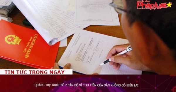 Quảng Trị: Khởi tố 2 cán bộ vì thu tiền của dân không có biên lai