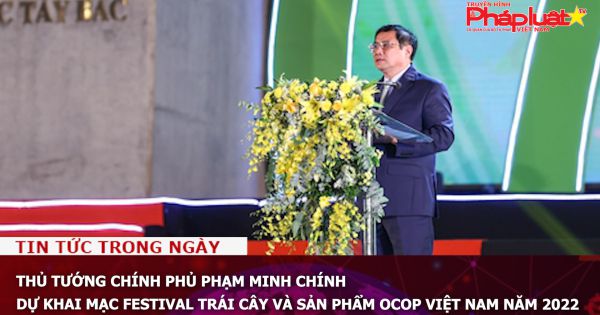 Thủ tướng Phạm Minh Chính dự khai mạc Festival trái cây và sản phẩm OCOP Việt Nam năm 2022