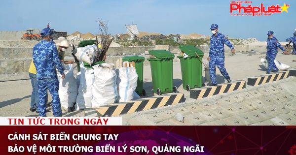 Cảnh sát biển chung tay bảo vệ môi trường biển Lý Sơn, Quảng Ngãi