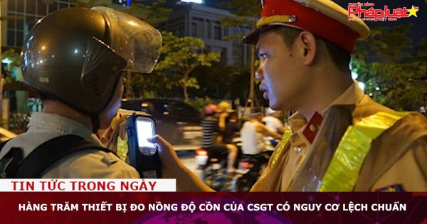 Hàng trăm thiết bị đo nồng độ cồn của CSGT có nguy cơ lệch chuẩn