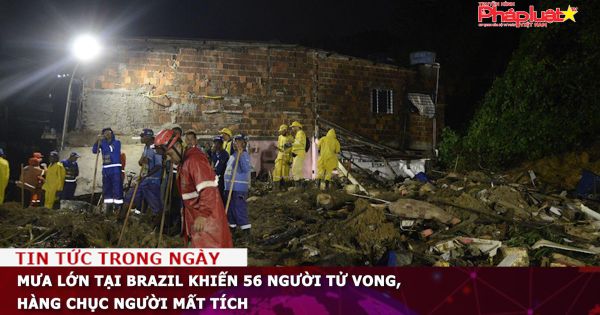 Mưa lớn tại Brazil khiến 56 người tử vong, hàng chục người mất tích