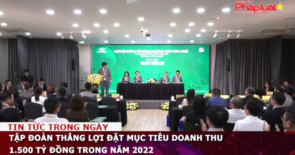 Tập đoàn Thắng Lợi đặt mục tiêu doanh thu 1.500 tỷ đồng trong năm 2022