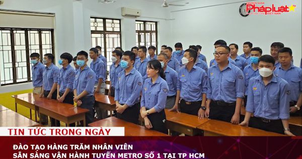 Đào tạo hàng trăm nhân viên sẵn sàng vận hành tuyến metro số 1 tại TP HCM