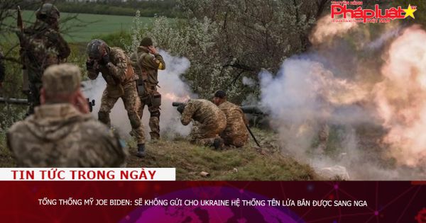 Tổng thống Mỹ Joe Biden: Sẽ không gửi cho Ukraine hệ thống tên lửa bắn được sang Nga