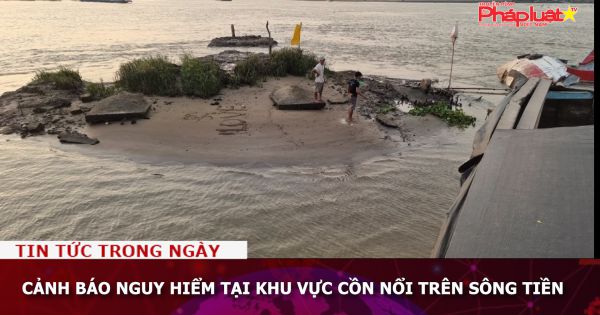 Cảnh báo nguy hiểm tại khu vực cồn nổi trên sông Tiền
