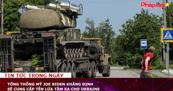 Tổng Thống Mỹ Joe Biden khẳng định sẽ cung cấp tên lửa tầm xa cho Ukraine