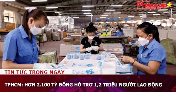 TPHCM: Hơn 2.100 tỷ đồng hỗ trợ 1,2 triệu người lao động