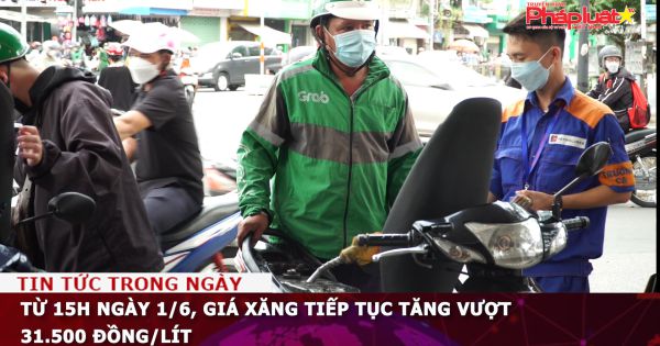 Từ 15h ngày 1/6, giá xăng tiếp tục tăng vượt 31.500 đồng/lít