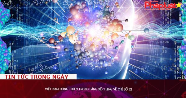 Việt Nam đứng thứ 9 trong bảng xếp hạng về chỉ số IQ