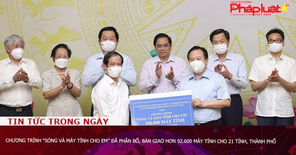 Chương trình “Sóng và máy tính cho em” đã phân bổ, bàn giao hơn 92.600 máy tính cho 21 tỉnh, thành phố